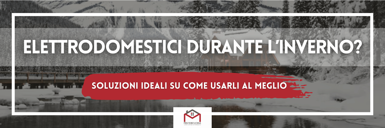 Elettrodomestici durante l'inverno? Soluzioni ideali su come usarli al meglio!