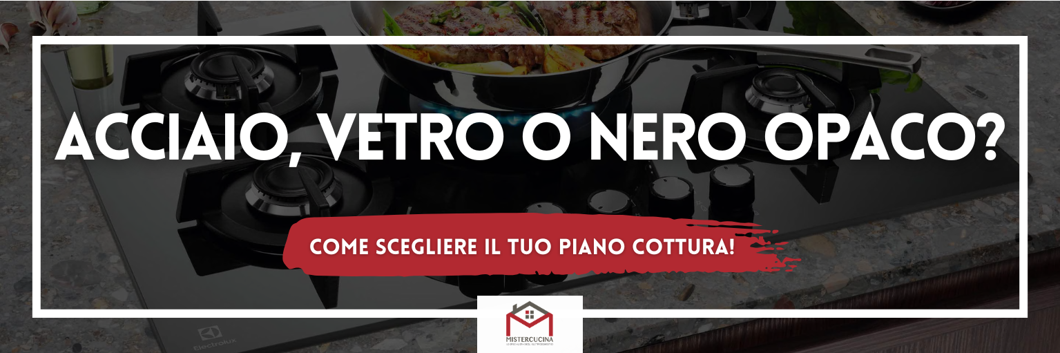 Sai quale materiale scegliere per il tuo piano cottura tra acciaio, vetro o nero opaco?